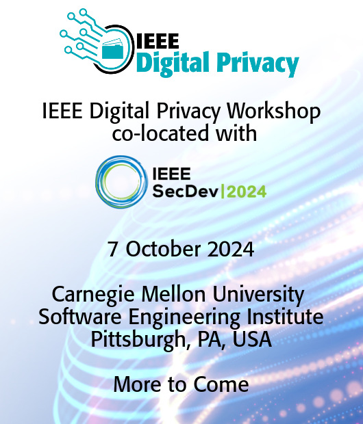 IEEE Digital Privacy Workshop co-located with IEEE SecDev 2024, 7 October 2024, Carnegie Mellon University Software Engineering Institute, Pittsburgh, PA, USA.