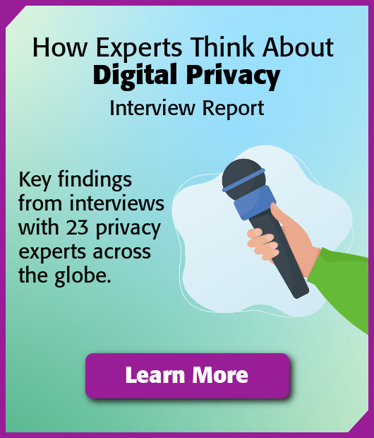How Experts Think About Digital Privacy - Interview Report. Key findings from interviews with 23 privacy experts across the globe.